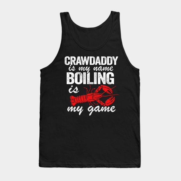 Crawdaddy Is My Name And Boiling Is My Game Funny Crawfish Tank Top by Kuehni